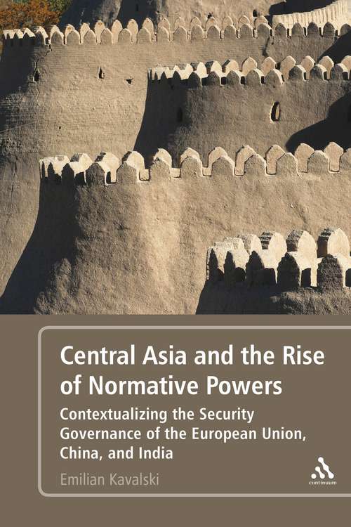 Book cover of Central Asia and the Rise of Normative Powers: Contextualizing the Security Governance of the European Union, China, and India