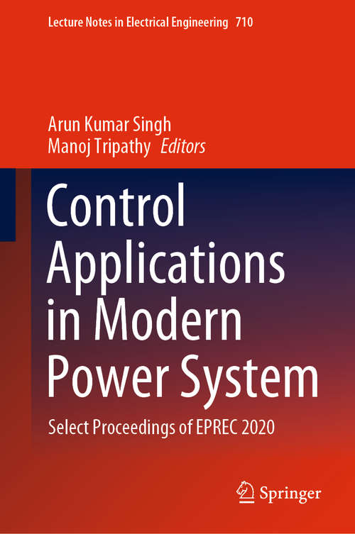 Book cover of Control Applications in Modern Power System: Select Proceedings of EPREC 2020 (1st ed. 2021) (Lecture Notes in Electrical Engineering #710)