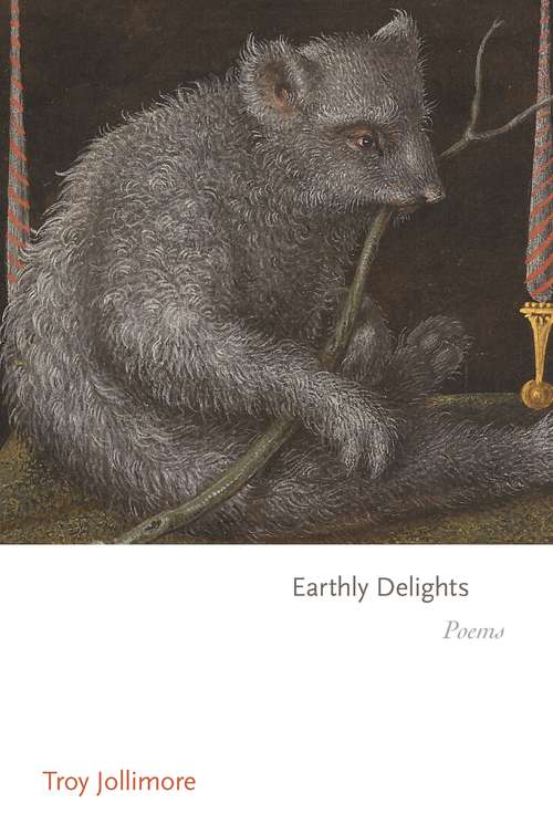 Book cover of Earthly Delights: Poems (Princeton Series of Contemporary Poets #158)