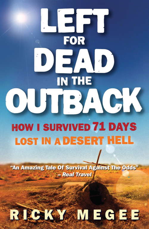 Book cover of Left For Dead In The Outback: How I Survived 71 Days Lost in a Desert Hell