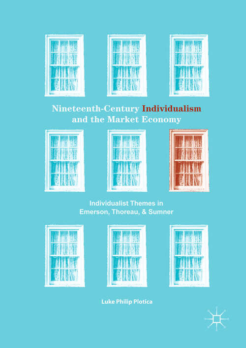 Book cover of Nineteenth-Century Individualism and the Market Economy: Individualist Themes in Emerson, Thoreau, and Sumner (1st ed. 2018)