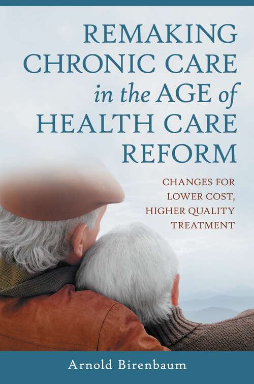Book cover of Remaking Chronic Care in the Age of Health Care Reform: Changes for Lower Cost, Higher Quality Treatment