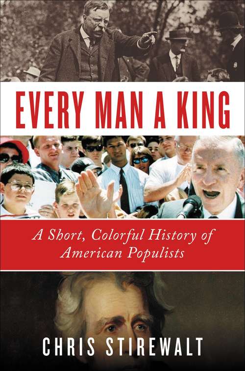 Book cover of Every Man a King: A Short, Colorful History of American Populists