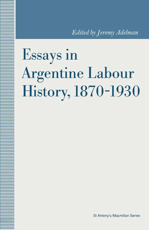 Book cover of Essays in Argentine Labour History, 1870-1930 (1st ed. 1992) (St Antony's Series)