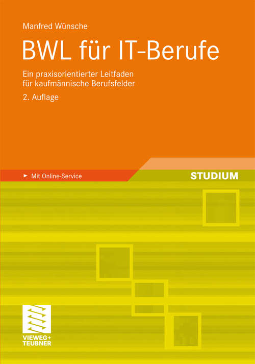 Book cover of BWL für IT-Berufe: Ein praxisorientierter Leitfaden für kaufmännische Berufsfelder (2. Aufl. 2010)