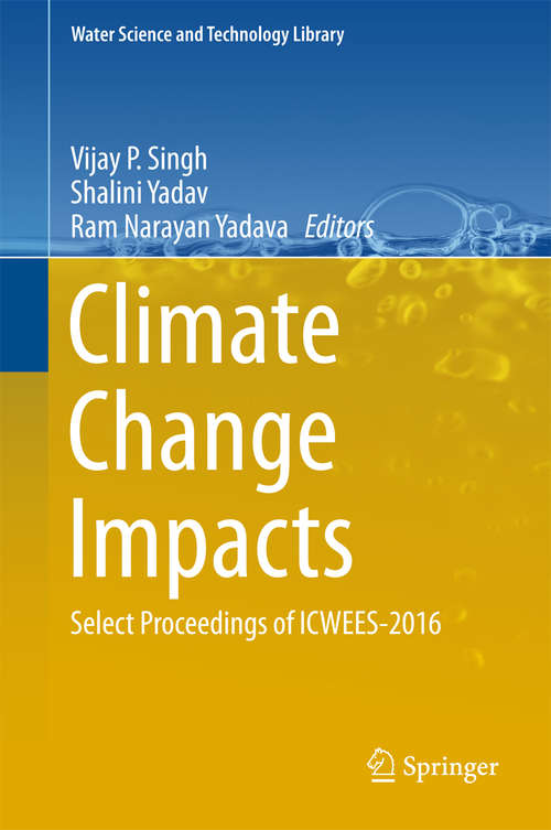 Book cover of Climate Change Impacts: Select Proceedings of ICWEES-2016 (Water Science and Technology Library #82)