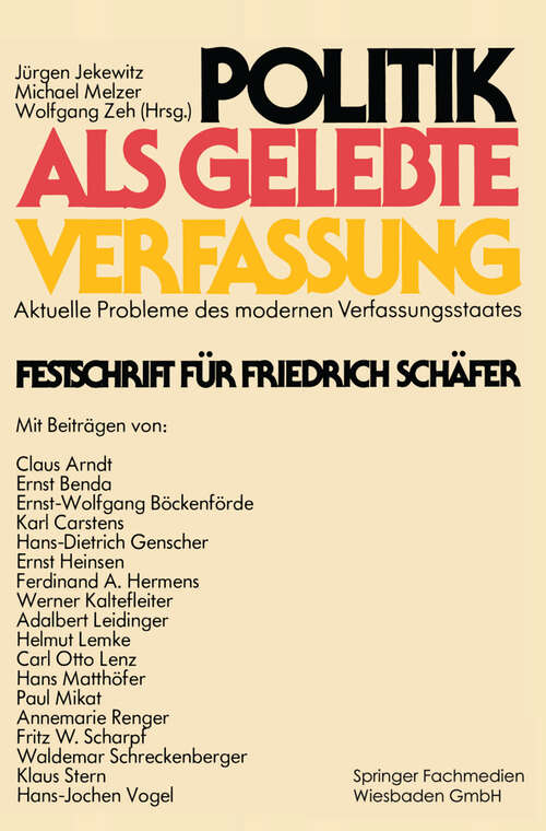 Book cover of Politik als gelebte Verfassung: Aktuelle Probleme des modernen Verfassungsstaates Festschrift für Friedrich Schäfer (1980)