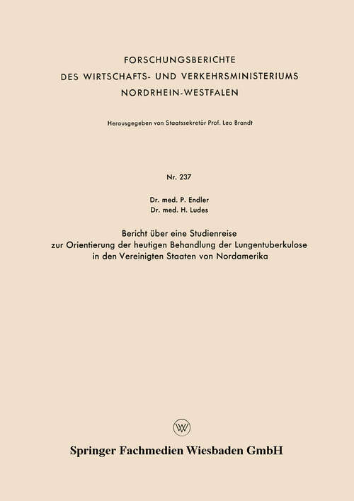 Book cover of Bericht über eine Studienreise zur Orientierung der heutigen Behandlung der Lungentuberkulose in den Vereinigten Staaten von Nordamerika (1956) (Forschungsberichte des Wirtschafts- und Verkehrsministeriums Nordrhein-Westfalen #237)