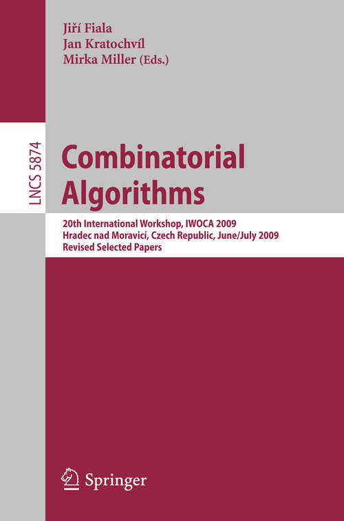 Book cover of Combinatorial Algorithms: 20th International Workshop, IWOCA 2009, Hradec nad Moravicí, Czech Republic, June 28--July 2, 2009, Revised Selected Papers (2009) (Lecture Notes in Computer Science #5874)