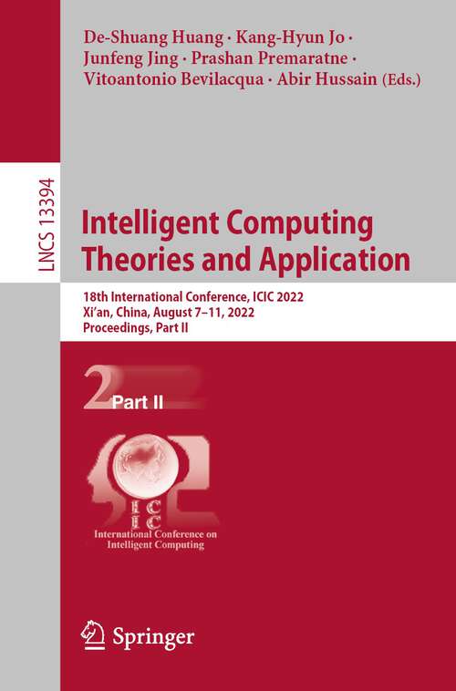 Book cover of Intelligent Computing Theories and Application: 18th International Conference, ICIC 2022, Xi'an, China, August 7–11, 2022, Proceedings, Part II (1st ed. 2022) (Lecture Notes in Computer Science #13394)