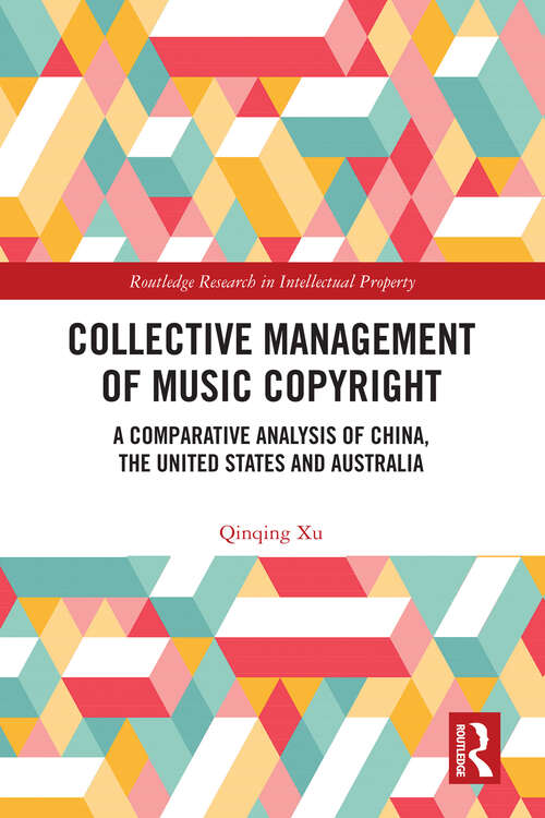 Book cover of Collective Management of Music Copyright: A Comparative Analysis of China, the United States and Australia (Routledge Research in Intellectual Property)