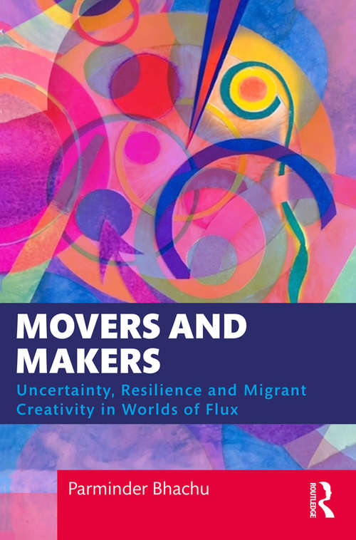 Book cover of Movers and Makers: Uncertainty, Resilience and Migrant Creativity in Worlds of Flux