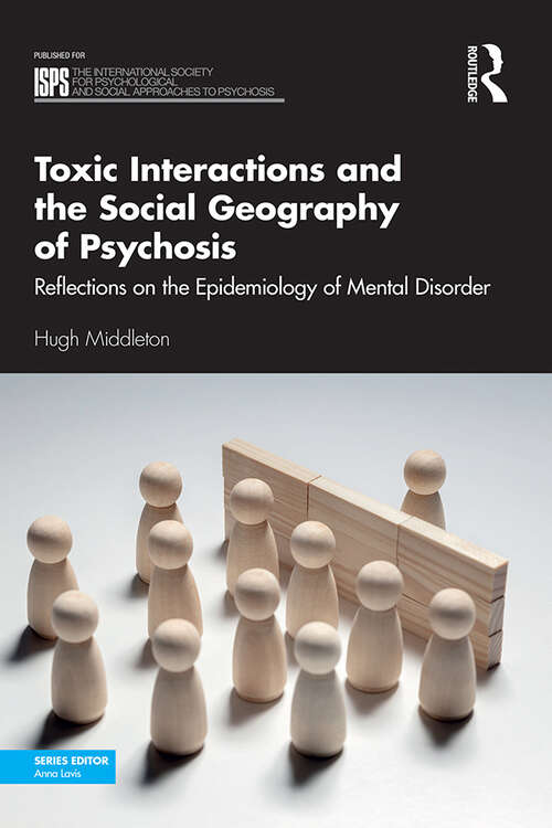 Book cover of Toxic Interactions and the Social Geography of Psychosis: Reflections on the Epidemiology of Mental Disorder (The International Society for Psychological and Social Approaches to Psychosis Book Series)