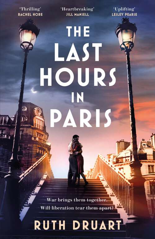 Book cover of The Last Hours in Paris: Set in WW2 and the Liberation, a powerful story of an impossible love