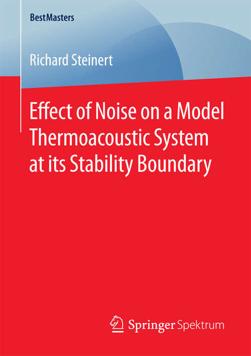 Book cover of Effect of Noise on a Model Thermoacoustic System at its Stability Boundary (1st ed. 2016) (BestMasters)