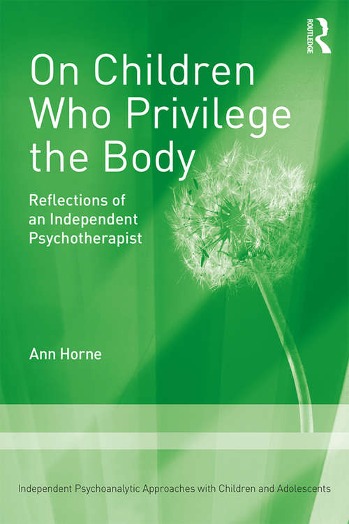 Book cover of On Children Who Privilege the Body: Reflections of an Independent Psychotherapist
