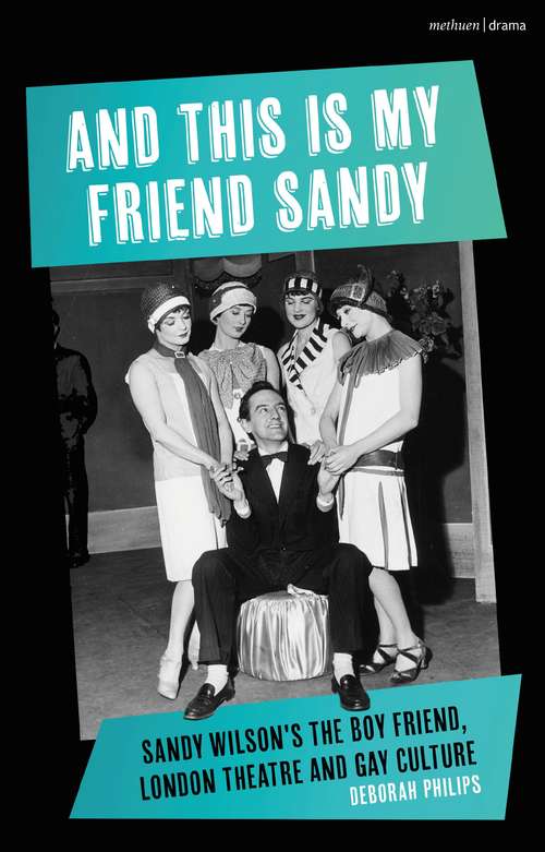 Book cover of And This is My Friend Sandy: Sandy Wilson's The Boy Friend, London Theatre and Gay Culture