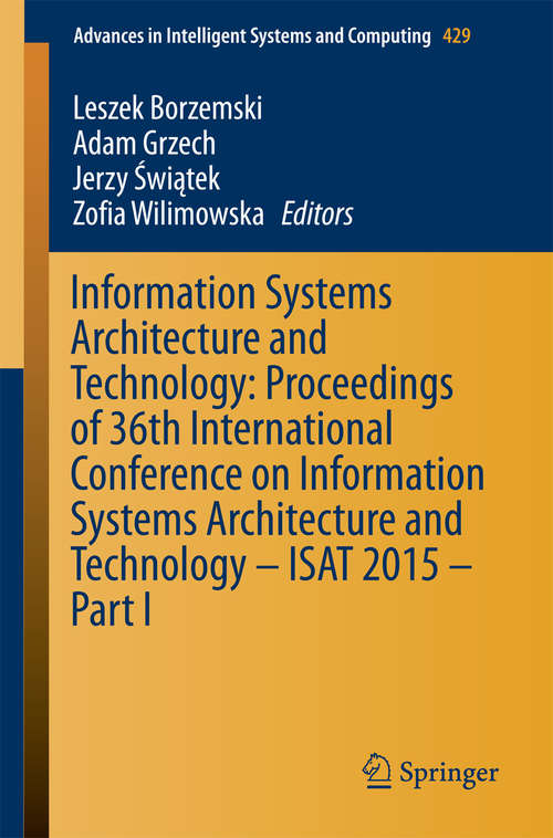 Book cover of Information Systems Architecture and Technology: Proceedings of 36th International Conference on Information Systems Architecture and Technology – ISAT 2015 – Part I (1st ed. 2016) (Advances in Intelligent Systems and Computing #429)