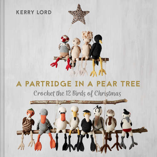 Book cover of A Partridge in a Pear Tree: Crochet The 12 Birds Of Christmas (ePub edition)