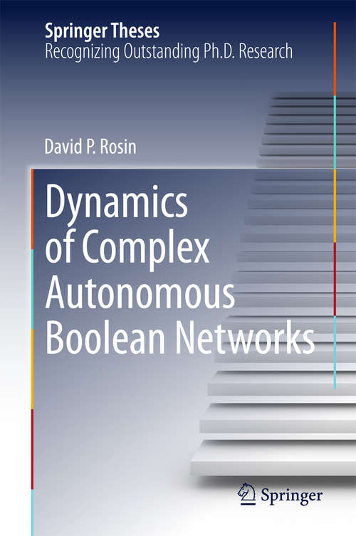 Book cover of Dynamics of Complex Autonomous Boolean Networks (2015) (Springer Theses)