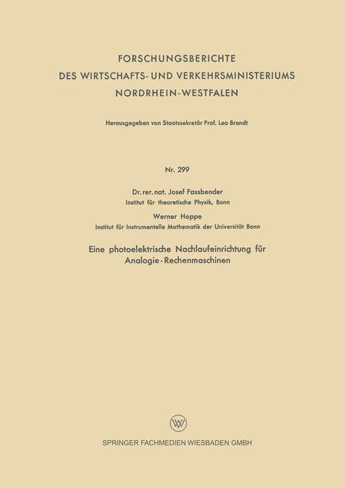 Book cover of Eine photoelektrische Nachlaufeinrichtung für Analogie- Rechenmaschinen (1956) (Forschungsberichte des Wirtschafts- und Verkehrsministeriums Nordrhein-Westfalen #299)