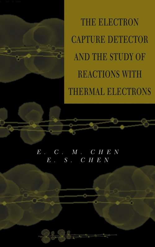 Book cover of The Electron Capture Detector and The Study of Reactions With Thermal Electrons