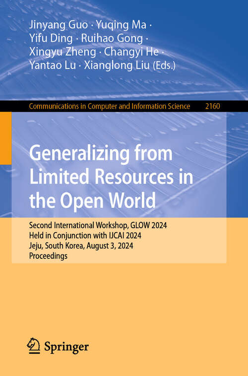 Book cover of Generalizing from Limited Resources in the Open World: Second International Workshop, GLOW 2024, Held in Conjunction with IJCAI 2024, Jeju, South Korea, August 3, 2024, Proceedings (2024) (Communications in Computer and Information Science #2160)