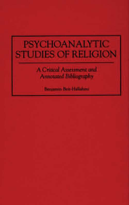 Book cover of Psychoanalytic Studies of Religion: A Critical Assessment and Annotated Bibliography (Bibliographies and Indexes in Religious Studies)