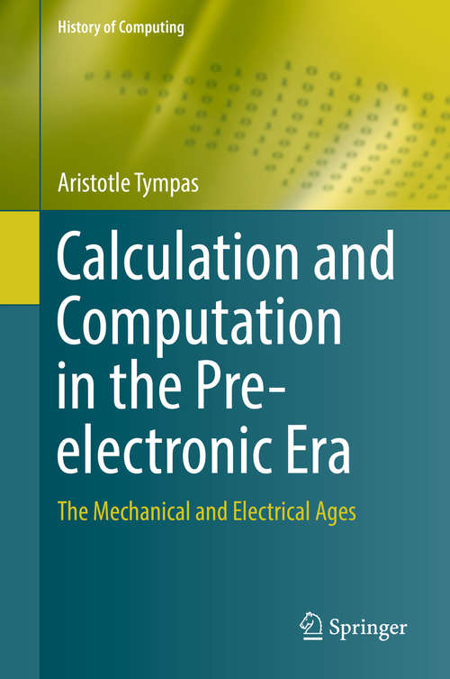 Book cover of Calculation and Computation in the Pre-electronic Era: The Mechanical and Electrical Ages (History of Computing)