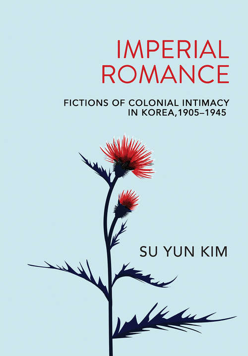 Book cover of Imperial Romance: Fictions of Colonial Intimacy in Korea, 1905–1945