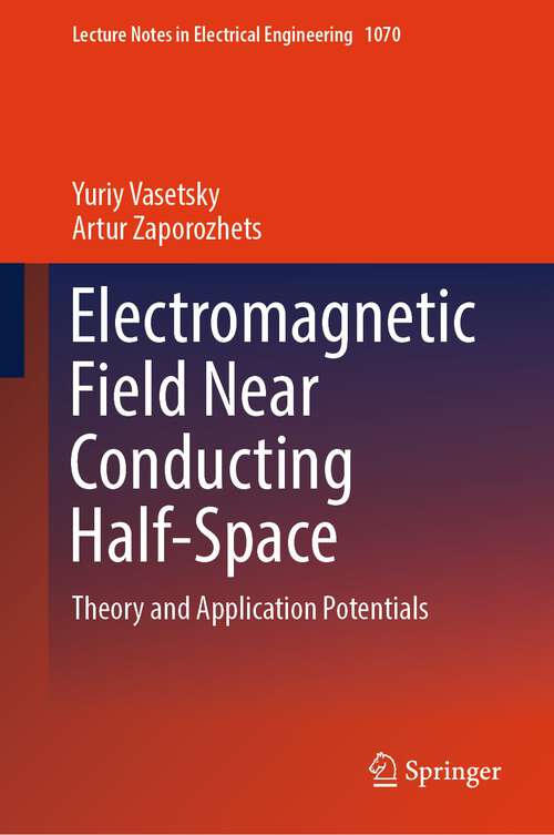 Book cover of Electromagnetic Field Near Conducting Half-Space: Theory and Application Potentials (1st ed. 2024) (Lecture Notes in Electrical Engineering #1070)