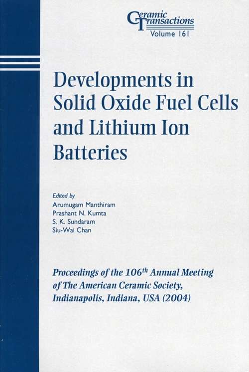 Book cover of Developments in Solid Oxide Fuel Cells and Lithium Ion Batteries: Proceedings of the 106th Annual Meeting of The American Ceramic Society, Indianapolis, Indiana, USA 2004 (Ceramic Transactions Series #161)