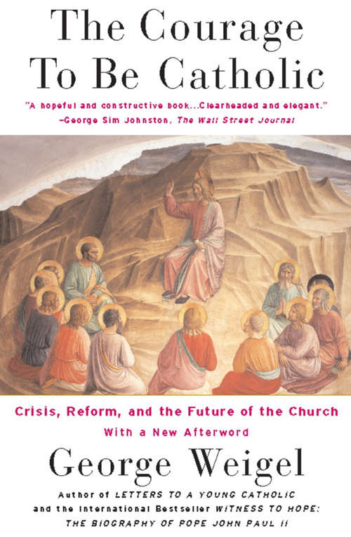 Book cover of The Courage To Be Catholic: Crisis, Reform And The Future Of The Church