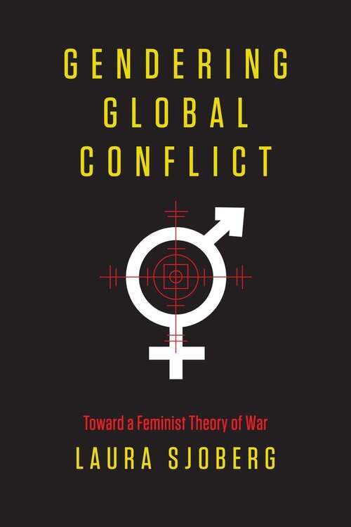 Book cover of Gendering Global Conflict: Toward A Feminist Theory Of War