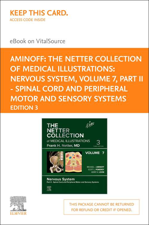 Book cover of The Netter Collection of Medical Illustrations: The Netter Collection of Medical Illustrations: Nervous System, Volume 7, Part II - Spinal Cord and Peripheral Motor and Sensory Systems - E-Book (3) (Netter Green Book Collection)