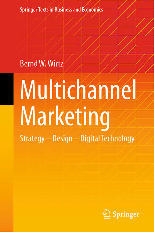 Book cover of Multichannel Marketing: Strategy – Design – Digital Technology (2024) (Springer Texts in Business and Economics)