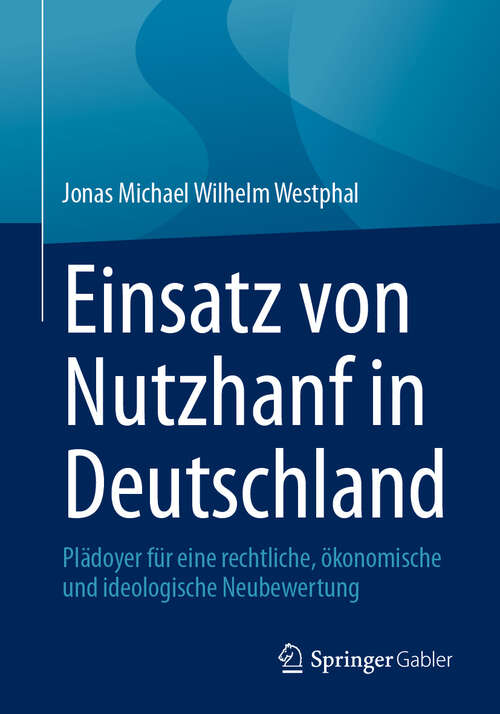 Book cover of Einsatz von Nutzhanf in Deutschland: Plädoyer für eine rechtliche, ökonomische und ideologische Neubewertung (2024)