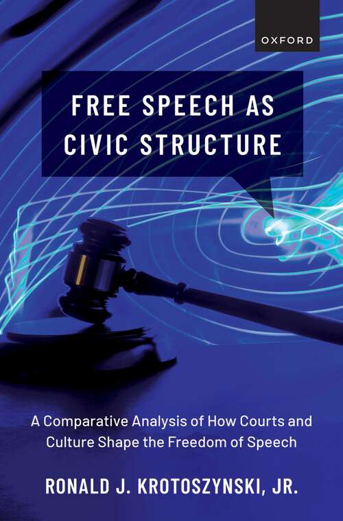 Book cover of Free Speech as Civic Structure: A Comparative Analysis of How Courts and Culture Shape the Freedom of Speech