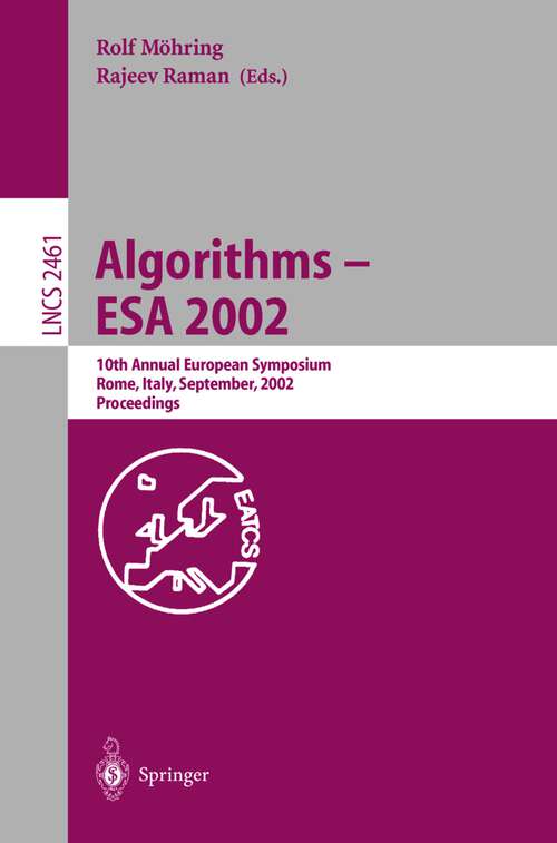 Book cover of Algorithms - ESA 2002: 10th Annual European Symposium, Rome, Italy, September 17-21, 2002, Proceedings (2002) (Lecture Notes in Computer Science #2461)