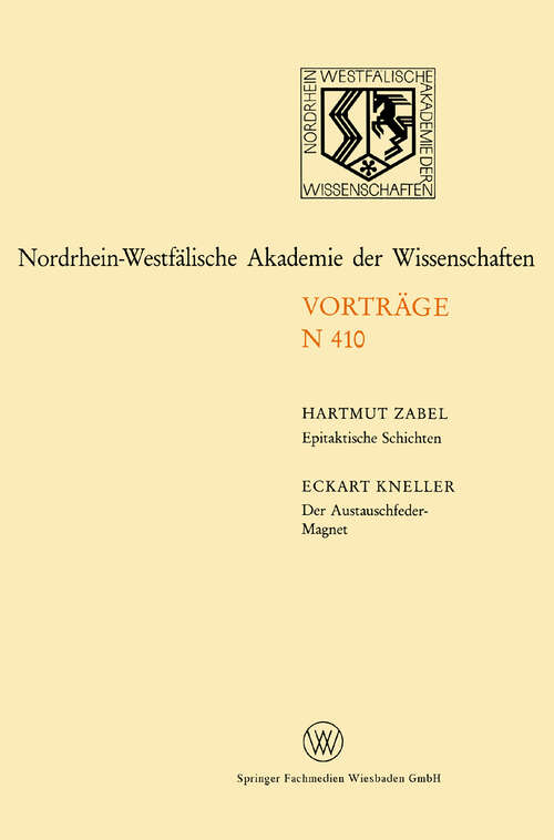 Book cover of Epitaktische Schichten: Neue Strukturen und Phasenübergänge. Der Austauschfeder-Magnet: Ein neus Materialprinzip für Permanmagnete: 233. Sitzung am 1. April 1992 in Düsseldorf (1995) (Rheinisch-Westfälische Akademie der Wissenschaften: N 410)