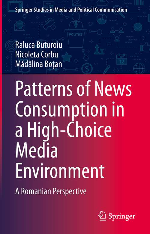 Book cover of Patterns of News Consumption in a High-Choice Media Environment: A Romanian Perspective (1st ed. 2023) (Springer Studies in Media and Political Communication)