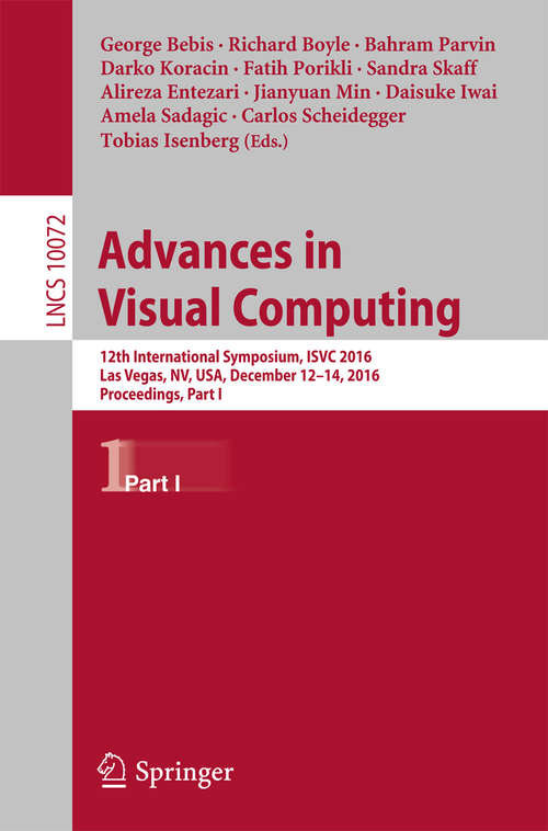 Book cover of Advances in Visual Computing: 12th International Symposium, ISVC 2016, Las Vegas, NV, USA, December 12-14, 2016, Proceedings, Part I (Lecture Notes in Computer Science #10072)