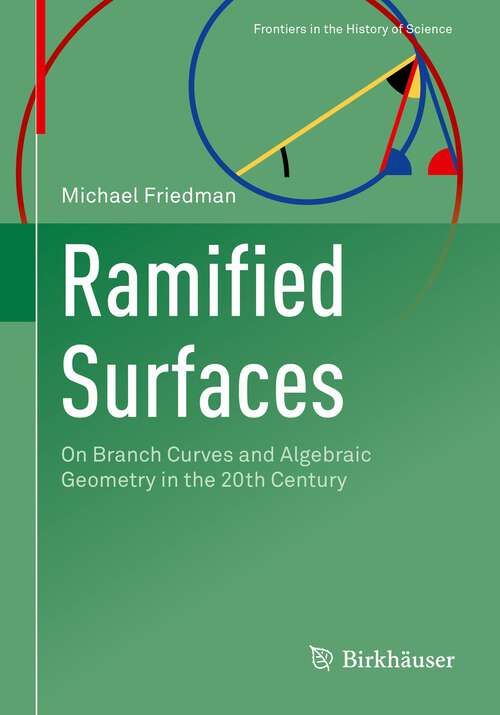 Book cover of Ramified Surfaces: On Branch Curves and Algebraic Geometry in the 20th Century (1st ed. 2022) (Frontiers in the History of Science)