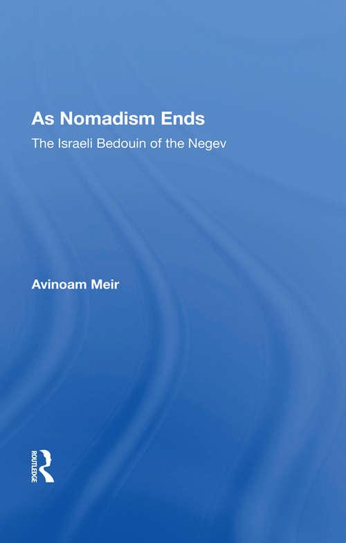 Book cover of As Nomadism Ends: The Israeli Bedouin Of The Negev