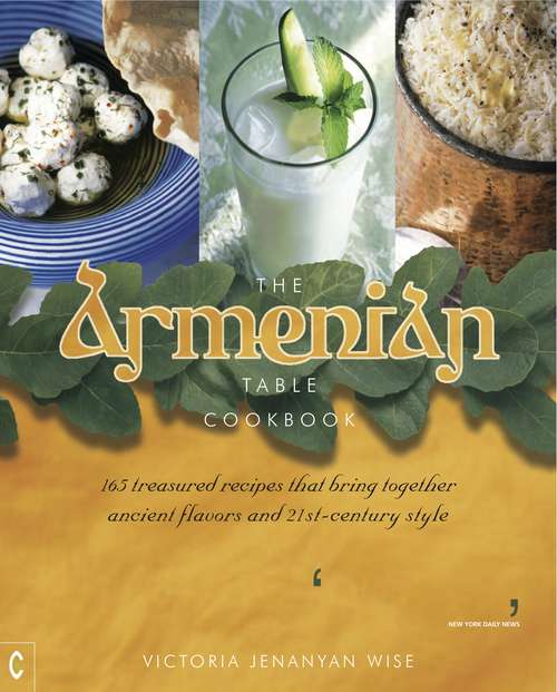 Book cover of The Armenian Table Cookbook: 165 treasured recipes that bring together ancient flavors and 21st-century style