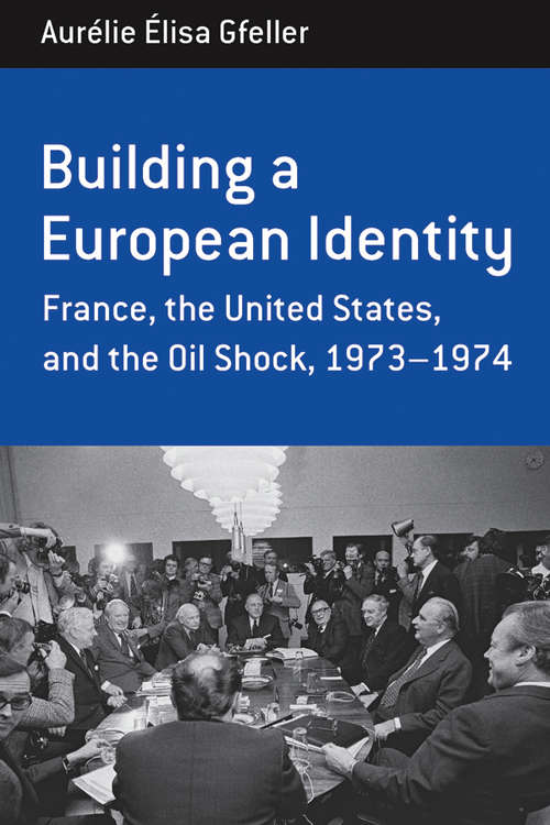 Book cover of Building a European Identity: France, the United States, and the Oil Shock, 1973-74 (Berghahn Monographs in French Studies #12)