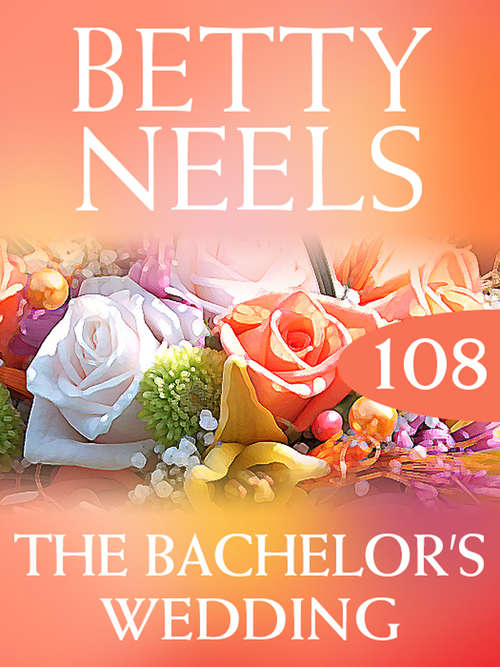 Book cover of The Bachelor's Wedding (ePub First edition) (Betty Neels Collection #108)