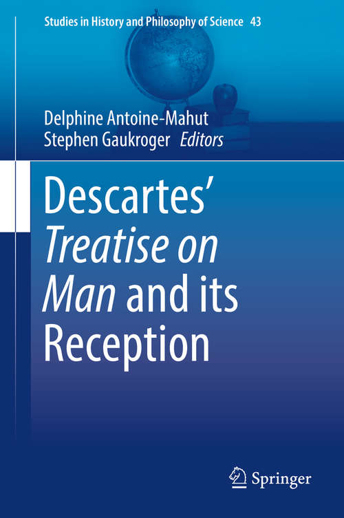 Book cover of Descartes’ Treatise on Man and its Reception (1st ed. 2016) (Studies in History and Philosophy of Science #43)