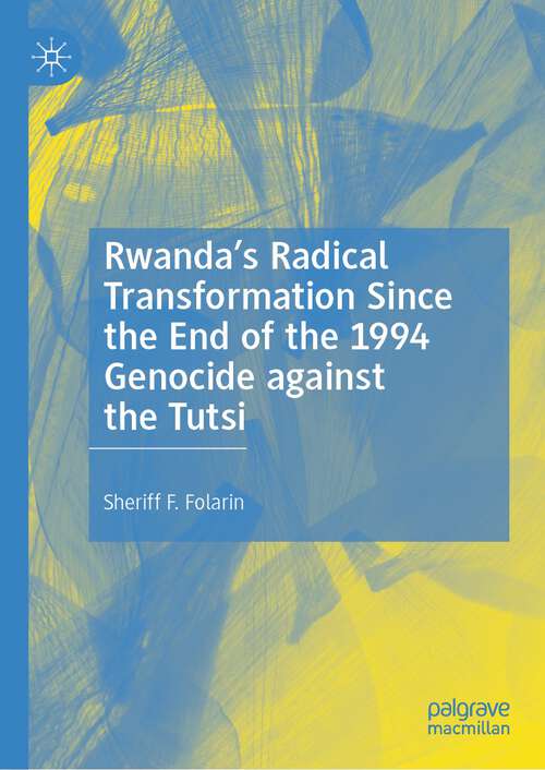 Book cover of Rwanda’s Radical Transformation Since the End of the 1994 Genocide against the Tutsi (1st ed. 2023)