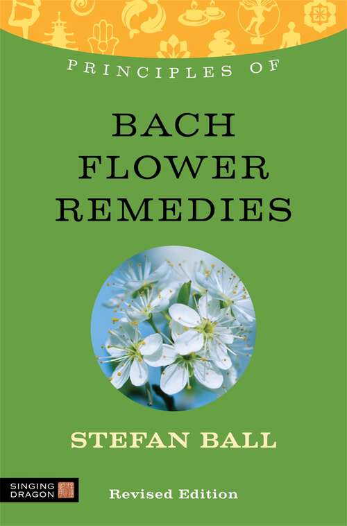 Book cover of Principles of Bach Flower Remedies: What it is, how it works, and what it can do for you (Discovering Holistic Health)
